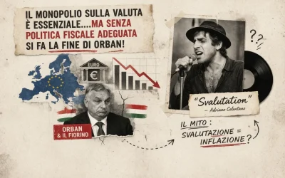 Il monopolio sulla valuta è essenziale, ma senza una politica fiscale adeguata si fa la fine di Orban!